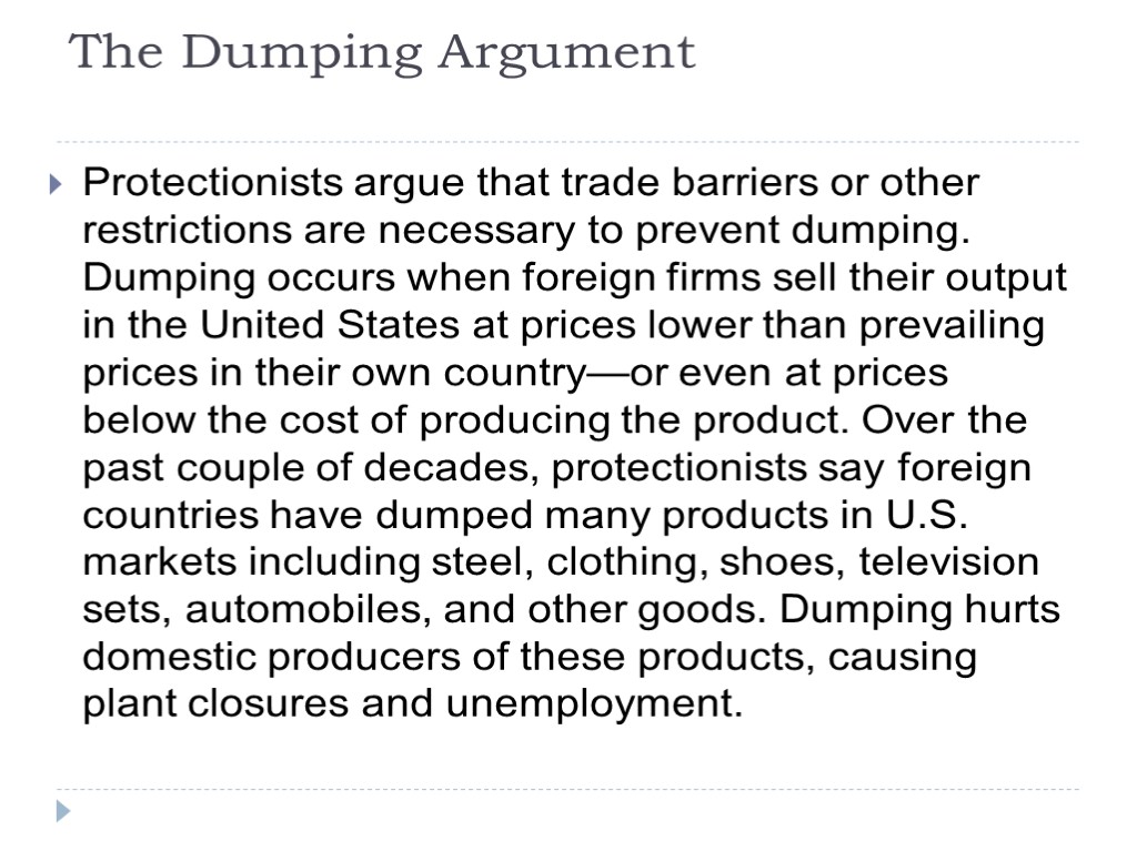 The Dumping Argument Protectionists argue that trade barriers or other restrictions are necessary to